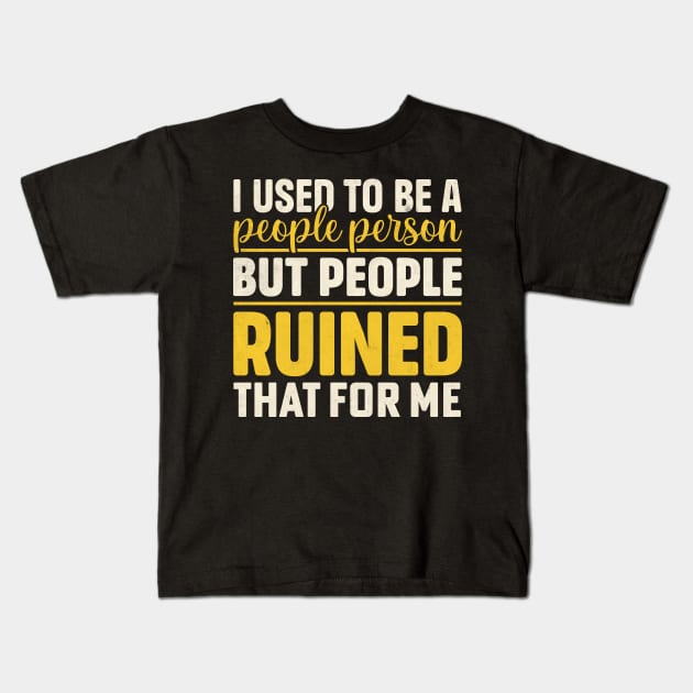 I used to be a people person but people ruined that for me Kids T-Shirt by TheDesignDepot